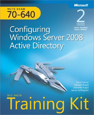 MCTS Self-Paced Training Kit (Exam 70-640) · Configuring Windows Server® 2008 Active Directory® (2nd Edition)