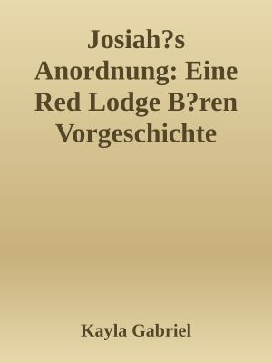 Josiah?s Anordnung: Eine Red Lodge B?ren Vorgeschichte