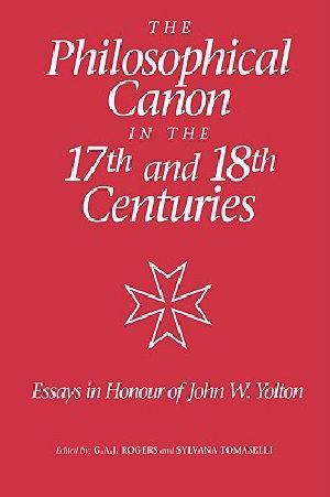 The Philosophical Canon in the Seventeenth and Eighteenth Centuries · Essays in Honour of John W. Yolton