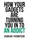 How your gadgets are turning you in to an addict (Collins Shorts, Book 9)