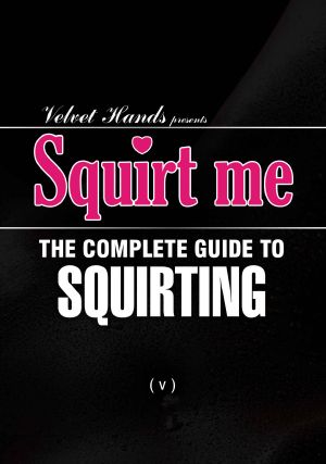 SQUIRT ME · the Complete SQUIRTING Guide