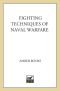 Fighting Techniques of Naval Warfare · Strategy, Weapons, Commanders, and Ships · 1190 BC - Present