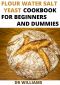 FLOUR WATER SALT YEAST COOKBOOK : THE NITTY GRITTY OF FLOUR WATER SALT YEAST COOKBOOK FOR BEGINNERS AND DUMMIES