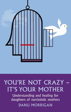 You're Not Crazy - It's Your Mother · Understanding and Healing for Daughters of Narcissistic Mothers