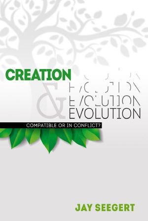 Creation & Evolution · Compatible or in Conflict?