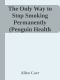 The Only Way to Stop Smoking Permanently (Penguin Health Care & Fitness)