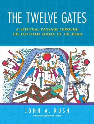 The Twelve Gates, A Spiritual Passage Through the Egyptian Books of the Dead