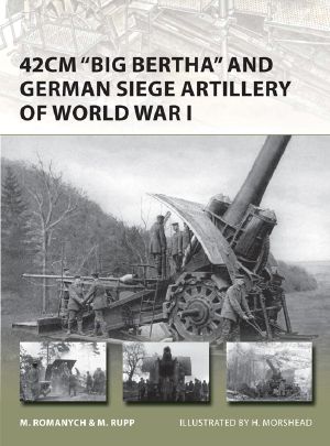 42cm "Big Bertha" and German Siege Artillery of World War I