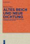 Altes Reich und Neue Dichtung · Literarisch-politisches Reichsdenken zwischen 1740 und 1830