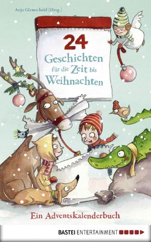 24 Geschichten für die Zeit bis Weihnachten · Ein Adventskalenderbuch