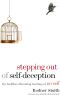 Stepping Out of Self-Deception · The Buddha's Liberating Teaching of No-Self
