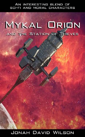 Mykal Orion and the Station of Thieves · an Interesting Blend of Sci-Fi and Moral Characters (The Mykal Orion Series Book 1)