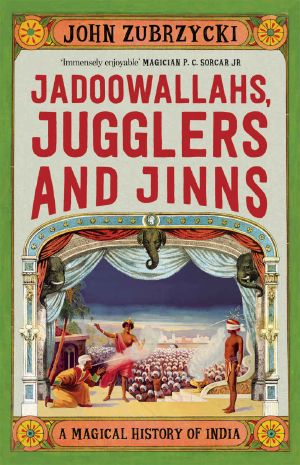 Jadoowallahs, Jugglers and Jinns · A Magical History of India