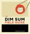 The Dim Sum Field Guide