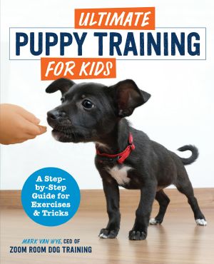 Ultimate Puppy Training for Kids · A Step-By-Step Guide for Exercises and Tricks