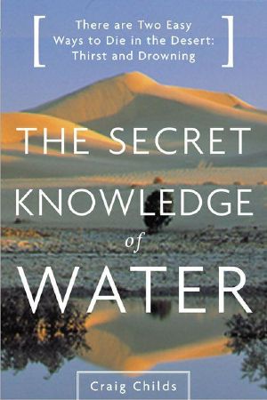 The Secret Knowledge of Water · There Are Two Easy Ways to Die in the Desert · Thirst and Drowning