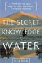 The Secret Knowledge of Water · There Are Two Easy Ways to Die in the Desert · Thirst and Drowning