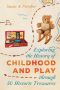 Exploring the History of Childhood and Play Through 50 Historic Treasures