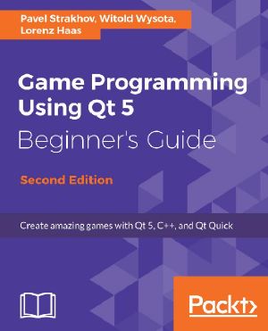 Game Programming using Qt 5 Beginner's Guide · 2nd Edition