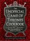 The Unofficial Game of Thrones Cookbook