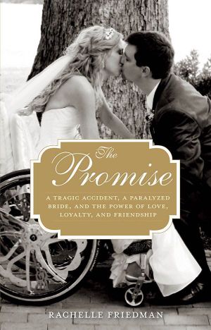 The Promise · A Tragic Accident, a Paralyzed Bride, and the Power of Love, Loyalty, and Friendship