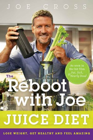 The Reboot with Joe Juice Diet · Lose Weight, Get Healthy, And Feel Amazing