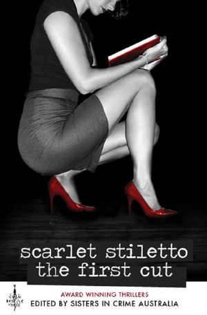 Scarlet Stiletto - The First Cut • Sisters in Crime Australia