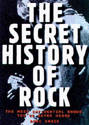 Secret History of Rock · The Most Influential Bands You've Never Heard