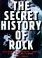 Secret History of Rock · The Most Influential Bands You've Never Heard