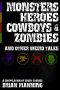 Monsters Heroes Cowboys & Zombies