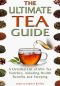 The Ultimate Tea Guide · A Detailed List of 60+ Tea Varieties, including Health Benefits & Steeping Recommendations (Tea Guidebook)