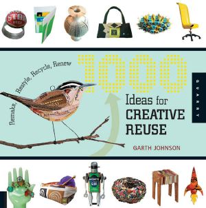 1000 Ideas for Creative Reuse