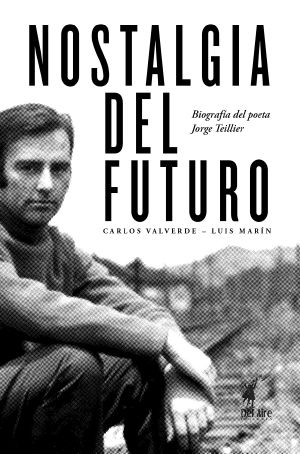 Nostalgia Del Futuro, Biografía Del Jorge Teillier /