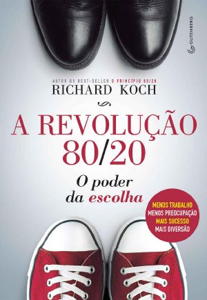 A Revolução 80/20 · O Poder Da Escolha · Menos Trabalho, Menos Preocupação, Mais Sucesso, Mais Diversão