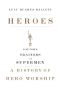 Heroes_Saviors, Traitors, and Supermen_A History of Hero Worship