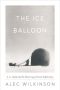 The Ice Balloon · S. A. Andree and the Heroic Age of Arctic Exploration