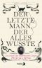 Der letzte Mann, der alles wusste: Das Leben des exzentrischen Genies Athanasius Kircher