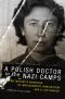 A Polish Doctor in the Nazi Camps · My Mother's Memories of Imprisonment, Immigration, and a Life Remade