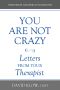 You Are Not Crazy · Letters From Your Therapist