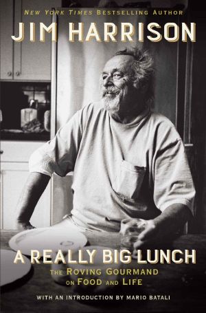 A Really Big Lunch · Meditations on Food and Life From the Roving Gourmand