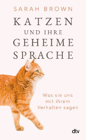 Katzen und ihre geheime Sprache · Was sie uns mit ihrem Verhalten sagen