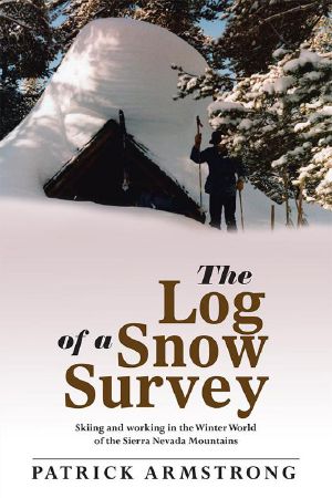 The Log of a Snow Survey · Skiing and Working in the Winter World of the Sierra Nevada