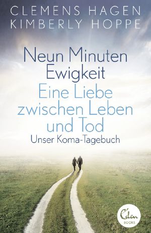 Neun Minuten Ewigkeit · Eine Liebe zwischen Leben und Tod. Unser Koma-Tagebuch