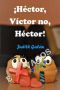 ¡Héctor, Víctor no, Héctor!