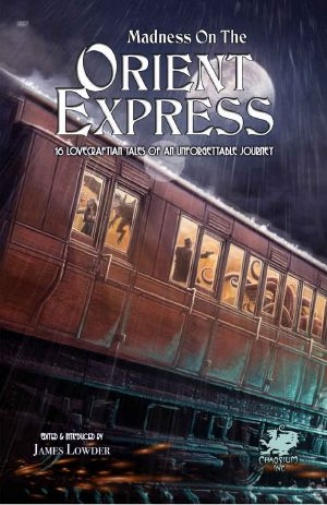 Madness on the Orient Express · 16 Lovecraftian Tales of an Unforgettable Journey