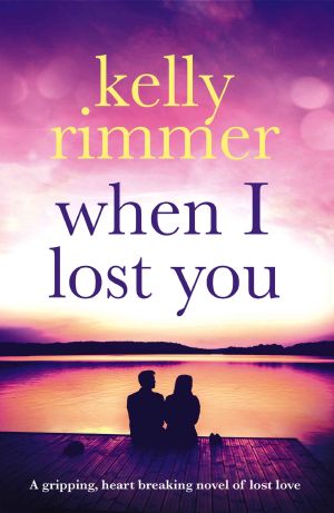 When I Lost You · A Gripping, Heart Breaking Novel of Lost Love.