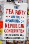 The Tea Party and the Remaking of Republican Conservatism