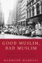 Good Muslim, Bad Muslim · America, the Cold War, and the Roots of Terror