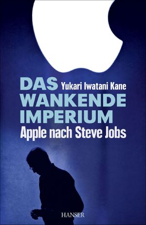 Das wankende Imperium · Apple nach Steve Jobs