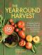 The Year-Round Harvest · A Seasonal Guide to Growing, Eating, and Preserving the Fruits and Vegetables of Your Labor